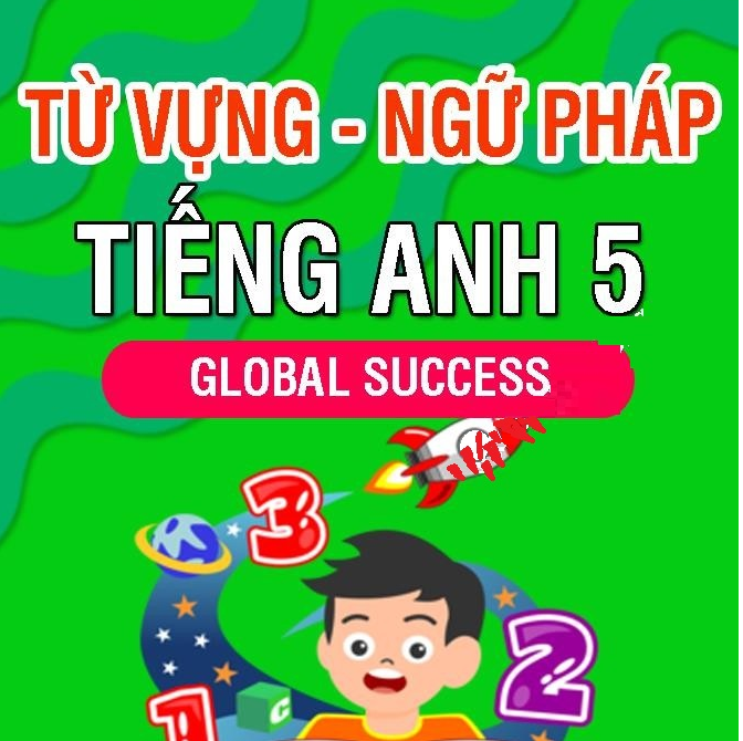 Từ vựng và ngữ pháp tiếng anh lớp 5 global success CẢ NĂM 2024-2025